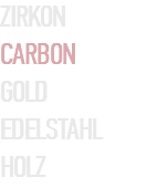 ZIRKON CARBON GOLD EDELSTAHL HOLZ